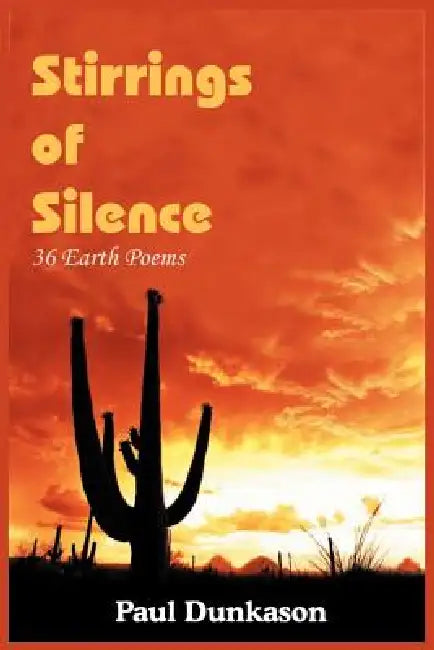 Stirrings of Silence: 36 Earth Poems by Paul Dunkason