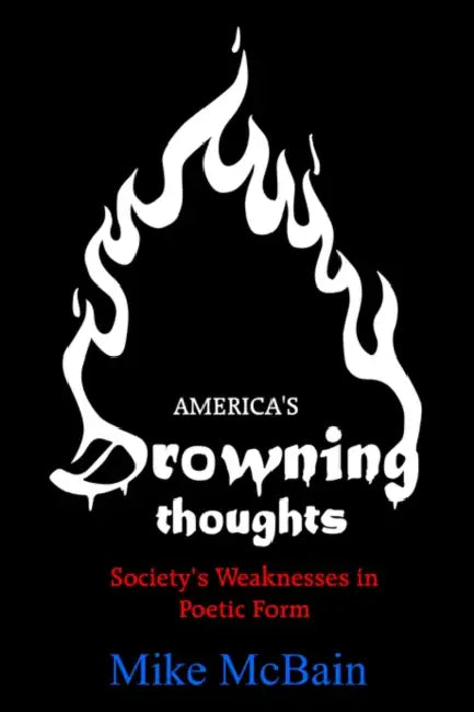 America's Drowning Thoughts: Society's Weaknesses in Poetic Form by Mike McBain