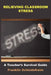 Relieving Classroom Stress: A Teacher's Survival Guide by Franklin Schindelheim