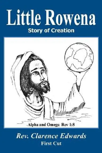 Little Rowena: Story of Creation by Rev Clarence Edwards Sr.