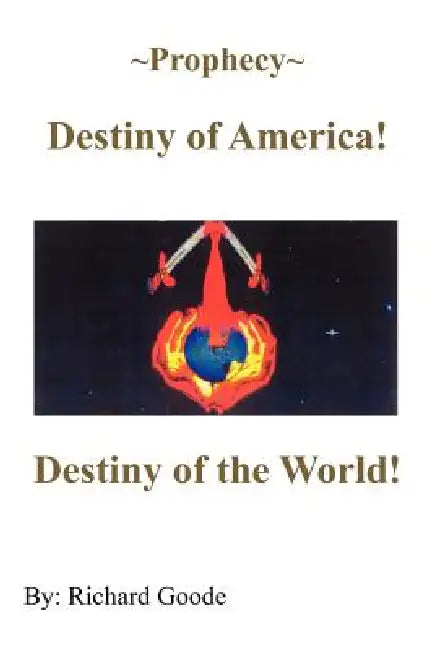 Prophecy Destiny of America!: Destiny of the World! by Richard Goode