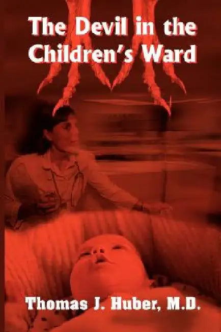 The Devil in the Children's Ward by Thomas J. Huber
