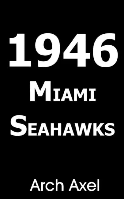 1946 Miami Seahawks by Arch Axel