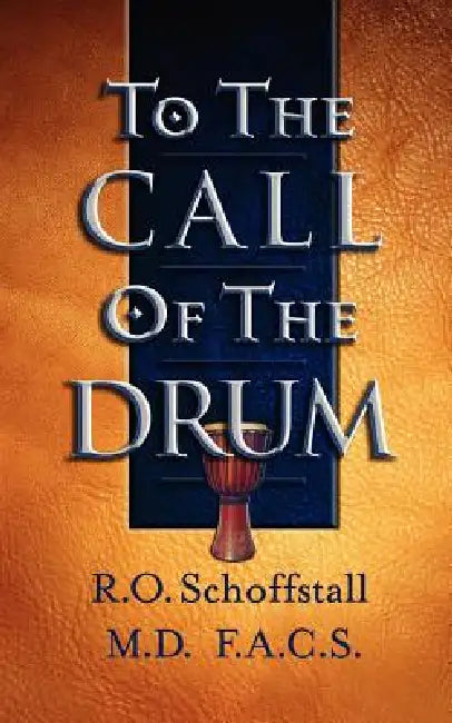 To the Call of the Drum by Robert O. Schoffstall