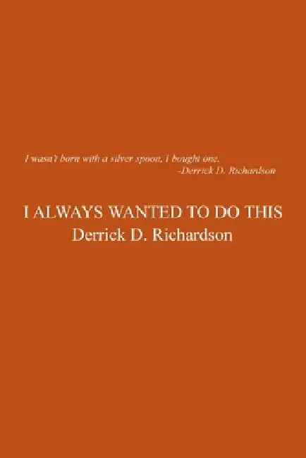 I Always Wanted to Do This by Derrick D. Richardson
