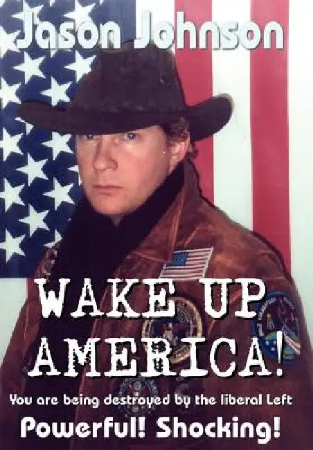 Wake Up America!: You are being destroyed by the liberal Left by Jason Johnson