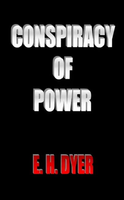 Conspiracy of Power by E. H. Dyer