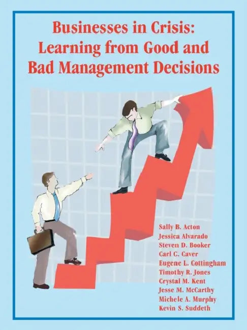 Businesses in Crisis: Learning from Good and Bad Management Decisions by Alvarado Booker Acton