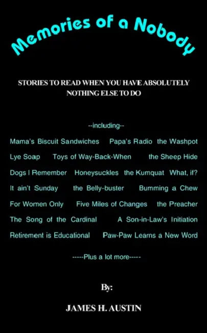 Memories of a Nobody: Stories to Read When You Have Absolutely Nothing Else to Do by James H. Austin