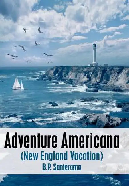 Adventure Americana: (New England Vacation) by B. P. Santeramo