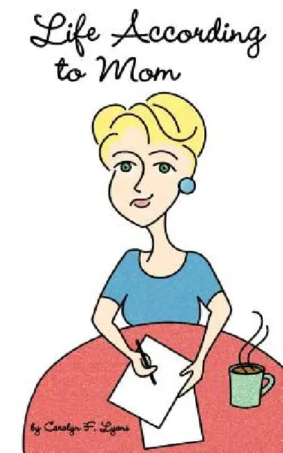 Life According to Mom by Carolyn F. Lyons