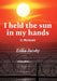 I Held the Sun in My Hands: A Memoir by Erika Jacoby