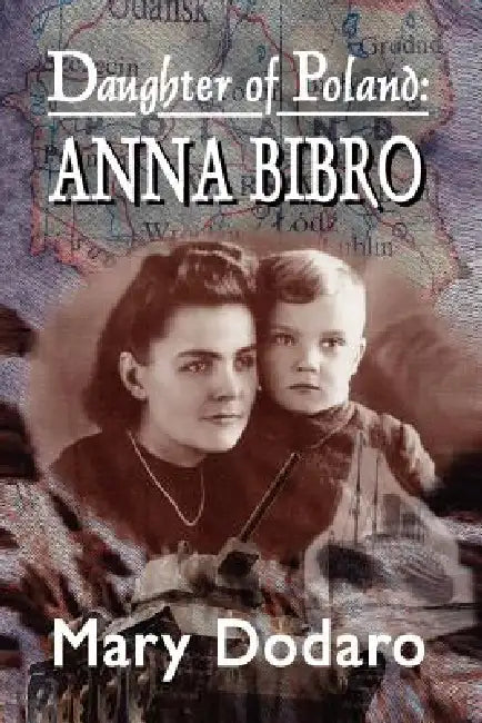 Daughter of Poland: Anna Bibro by Mary Dodaro