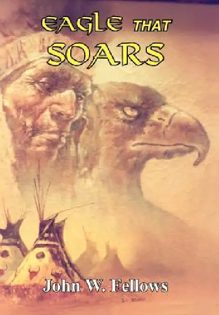 Eagle That Soars by John W. Fellows