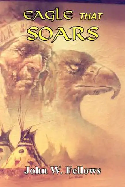 Eagle That Soars by John W. Fellows
