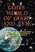God's World of Good and Evil: A Life History of Our World from Its Birth to Its Expected Death and Then on to Eternity by Timothy Wood