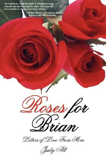 Roses for Brian: Letters of Love From Mom by Judy Alt