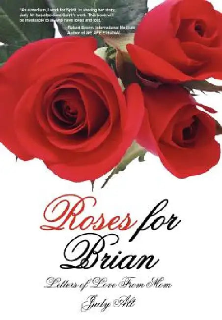 Roses for Brian: Letters of Love From Mom by Judy Alt