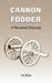 Cannon Fodder: A Personal Odyssey by Ira Moe