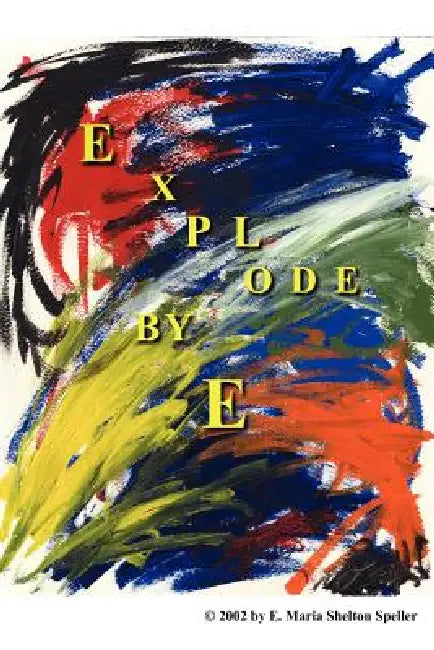 Explode: Epic Poetry by E. Maria Shelton Speller