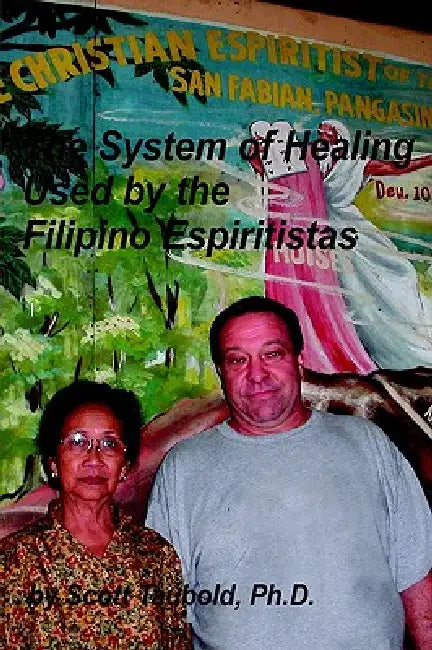 The System of Healing Used by the Filipino Espiritistas by Scott Matthew Taubold