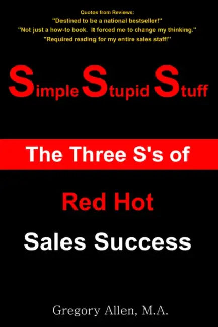 Simple Stupid Stuff: The 3 S's of Red Hot Sales Success by Gregory Allen