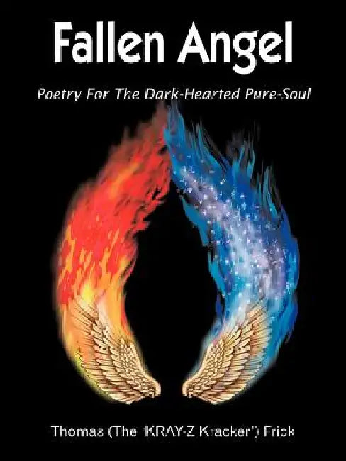 Fallen Angel: Poetry For The Dark-Hearted Pure-Soul by Thomas Frick