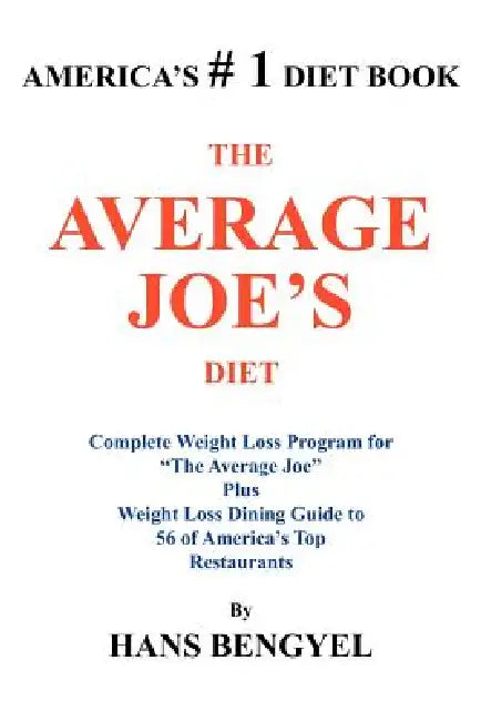 The Average Joe's Diet: Complete Weight Loss Program for "The Average Joe" Plus Weight Loss Dining Guide to 56 of America's Top Restaurants by Hans Bengyel