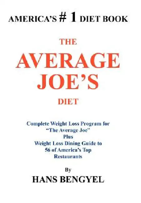 The Average Joe's Diet: Complete Weight Loss Program for "The Average Joe" Plus Weight Loss Dining Guide to 56 of America's Top Restaurants by Hans Bengyel