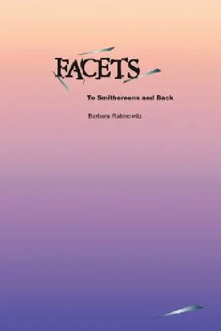 Facets: To Smithereens and Back by Barbara Rabinowitz