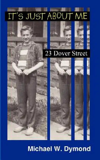 It's Just about Me: 23 Dover Street by Michael W. Dymond