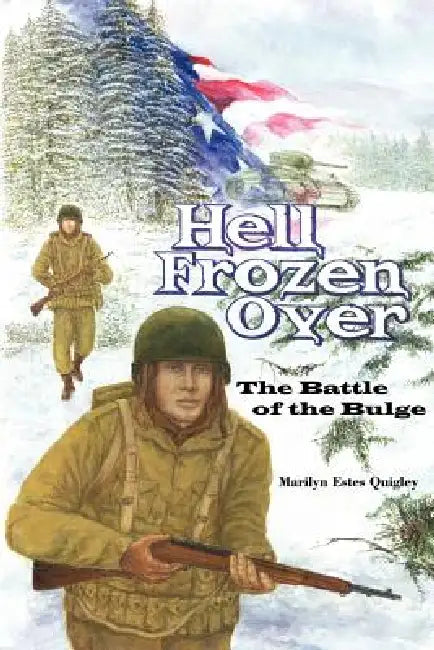 Hell Frozen Over: The Battle of the Bulge by Marilyn Estes Quigley