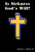 Is Sickness God's Will? by III Walker Edward L.