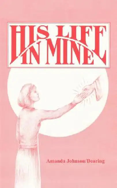 His Life in Mine by Amanda Johnson-Dearing