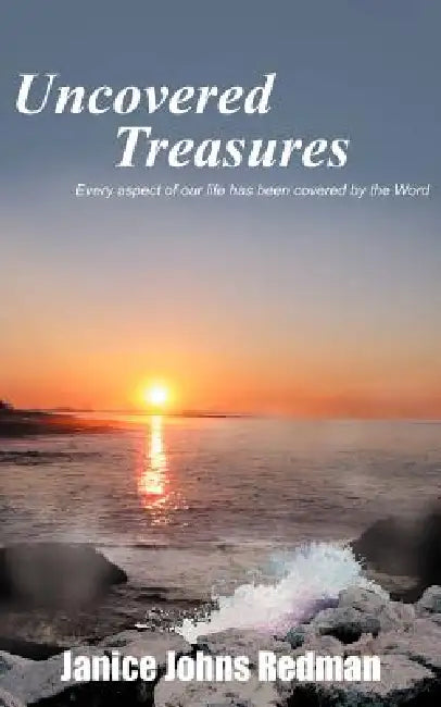 Uncovered Treasures: Every aspect of our life has been covered by the Word by Janice Johns Redman