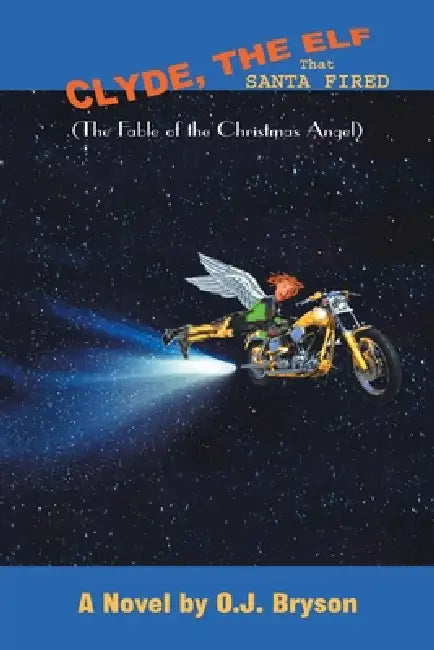 Clyde, the Elf That Santa Fired by O. J. Bryson
