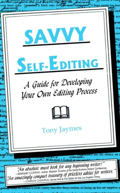 Savvy Self-Editing: A Guide for Developing Your Own Editing Process by Tony Jaymes