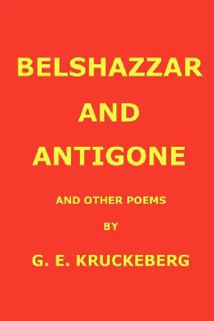 Belshazzar and Antigone by G. E. Kruckeberg