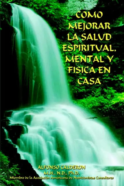 Como Mejorar La Salud Espiritual, Mental Y Fisica En Casa by Alfonso Calderon