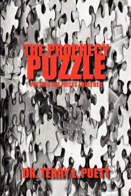 The Prophecy Puzzle: Putting the Pieces Together by Terry L. Puett