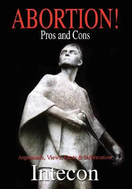 Abortion ! Pros and Cons: Arguments, Views, Facts & Information by Intecon