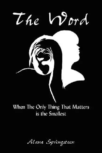 The Word: When The Only Thing That Matters is the Smallest by Alana Springsteen