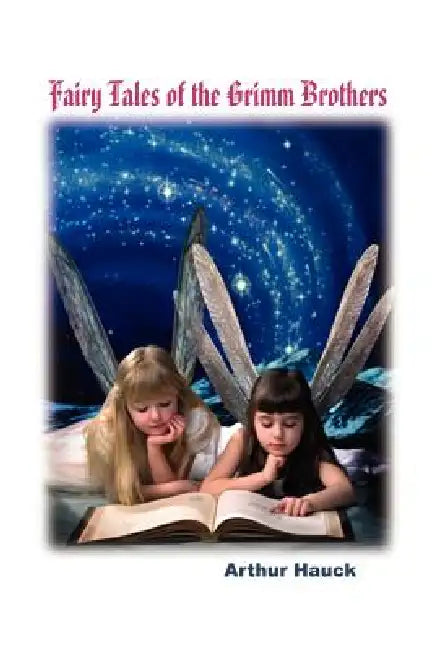 Fairy Tales of the Grimm Brothers by Arthur Hauck