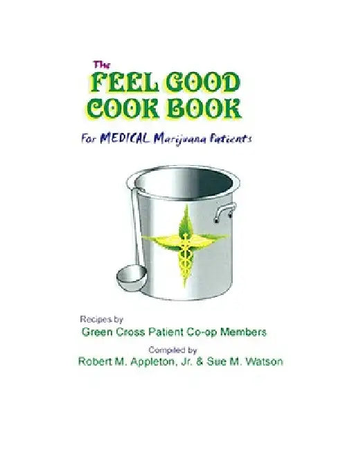 The Feel Good Cookbook: For Medical Maijuana Patients by Jr. Appleton Robert M., Sue M. Watson