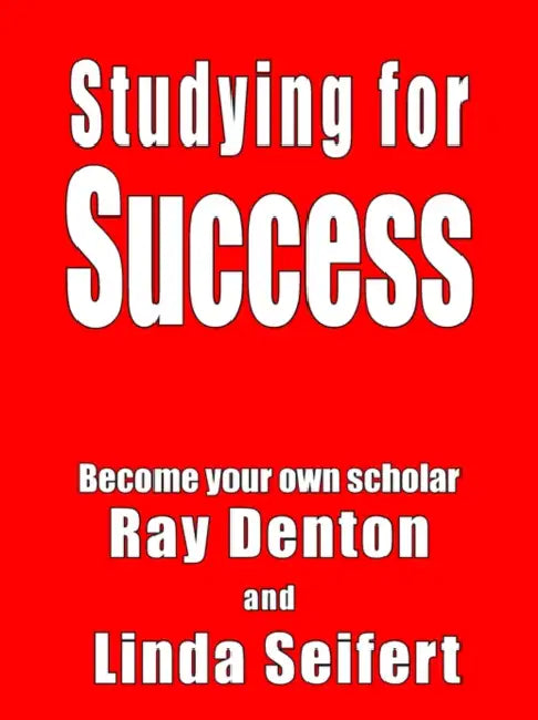 Studying for Success: Become your own scholar by Ray Denton, Linda Seifert