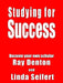 Studying for Success: Become your own scholar by Ray Denton, Linda Seifert