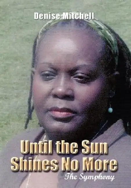 Until the Sun Shines No More: The Symphony by Denise Mitchell