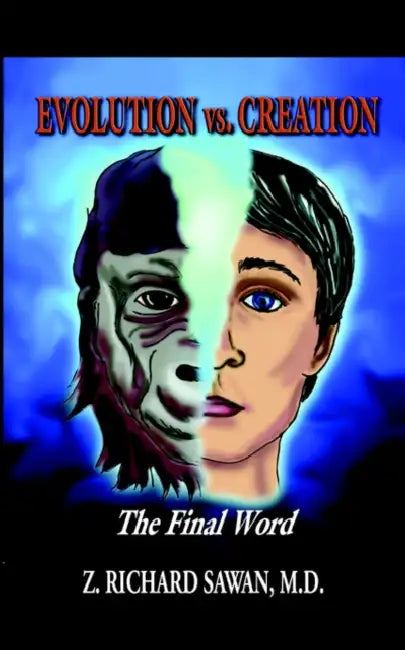 EVOLUTION vs. CREATION: The Final Word by Z. Richard Sawan