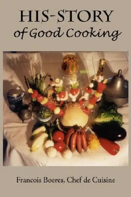 HIS-STORY of Good Cooking by Francois Boeres