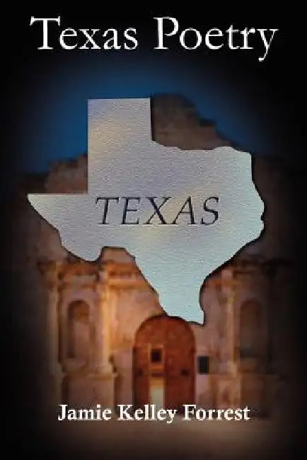 Texas Poetry by Jamie Kelley Forrest